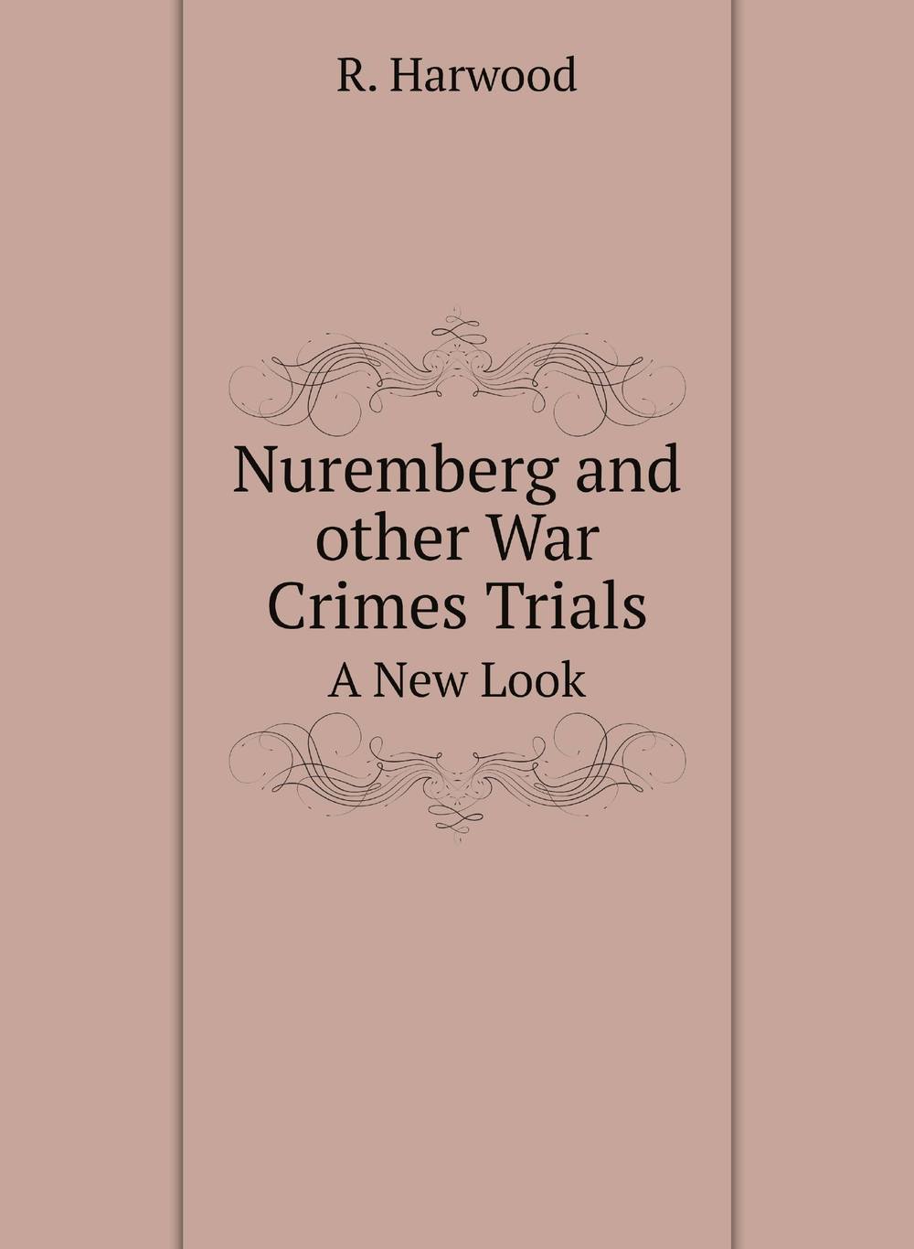 Nuremberg and other War Crimes Trials. A New Look | R. Harwood