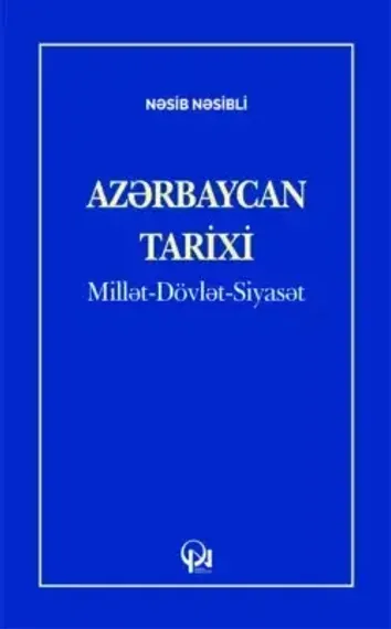 Azərbaycan TARİXİ: Millət-Dövlət-Siyasət