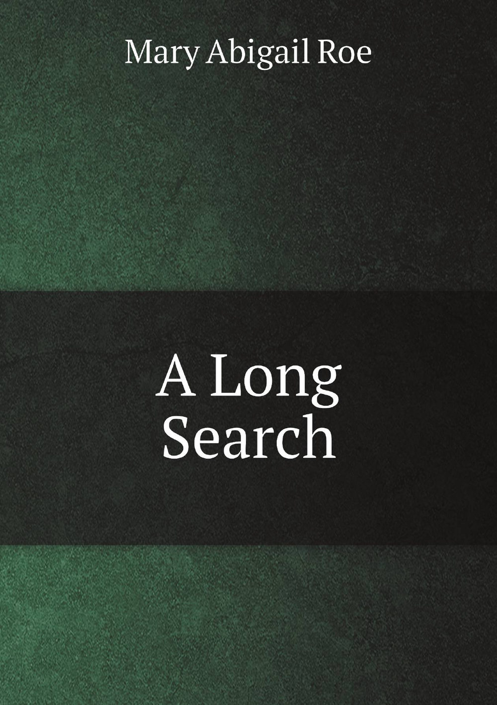 A Long Search | Mary Abigail Roe