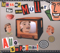CD: Messer Für Frau Müller / Нож Для Фрау Мюллер — «Allo, Superman!» (1999/2022) [Expanded Edition]