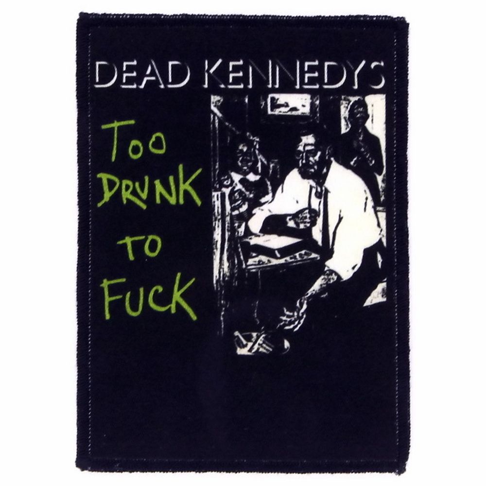 Нашивка Dead Kennedys Too Drunk To Fuck (749)