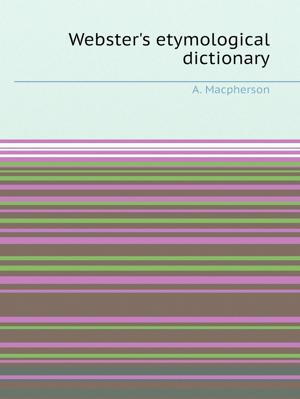 Webster's etymological dictionary | A. Macpherson