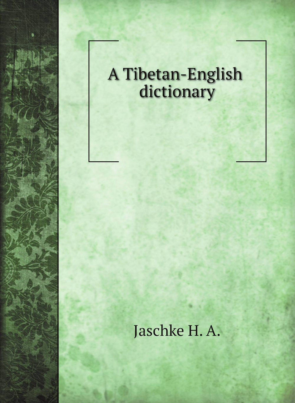 A Tibetan-English dictionary | Jaschke H. A.