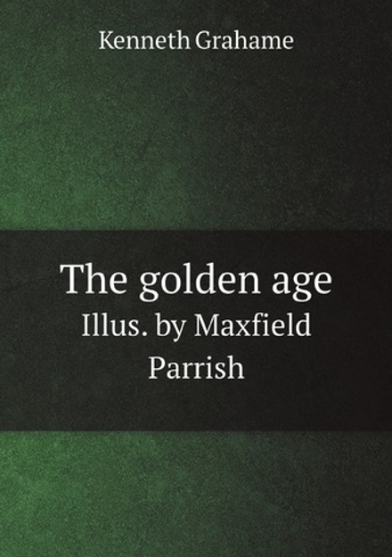 The golden age. Illus. by Maxfield Parrish | Kenneth Grahame