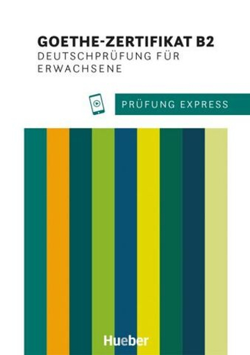 Prufung Express - Goethe-Zertifikat B2, Deutschprüfung für Erwachsene Übungsbuch mit Audios online