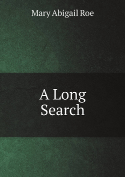 A Long Search | Mary Abigail Roe