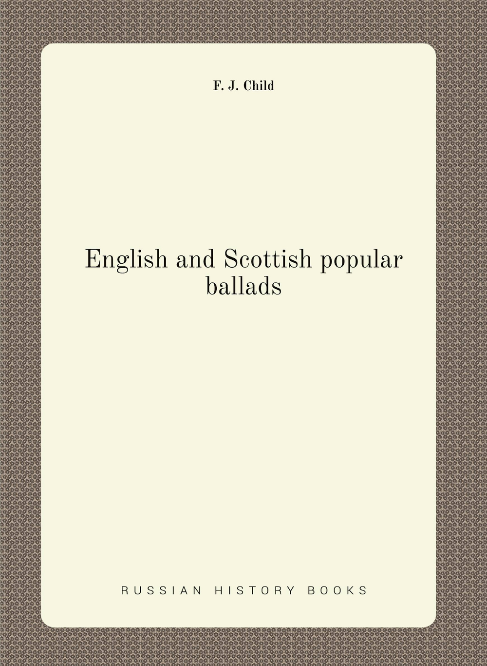 English and Scottish popular ballads | Child Francis James