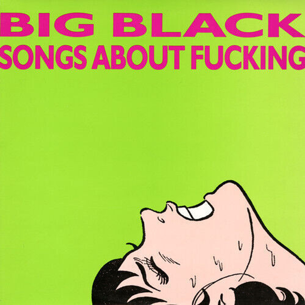 Big Black - Songs About Fucking - Steve Albini Project