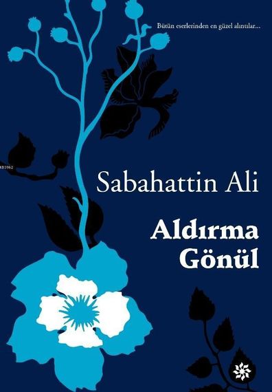 Aldırma Gönül (Bütün Eserlerinden En Güzel Alıntılar)