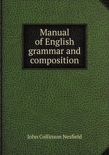 Manual of English grammar and composition | John Collinson Nesfield