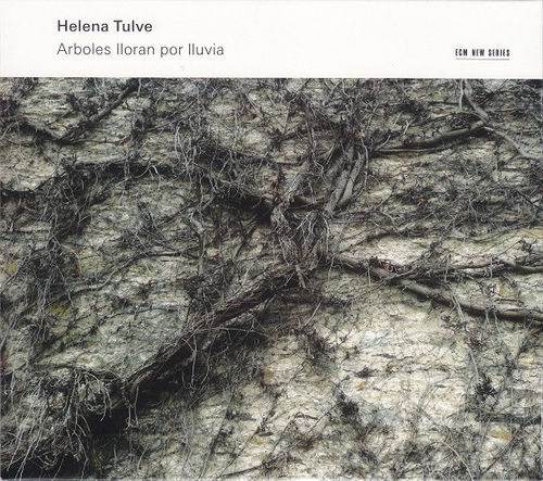 [CD] Helena Tulve - Arboles Lloran Por Lluvia - ECM New Series
