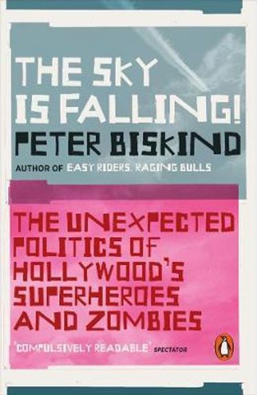 The Sky is Falling! : The Unexpected Politics of Hollywood&#39;s Superheroes and Zombies