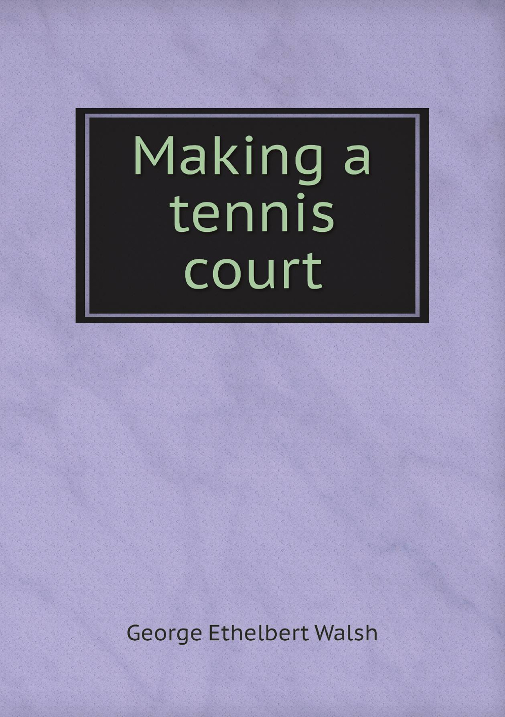 Making a tennis court | George Ethelbert Walsh