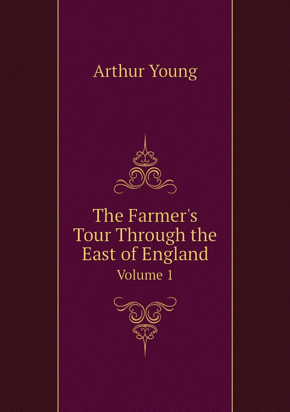 The Farmer's Tour Through the East of England. Volume 1 | Arthur Young