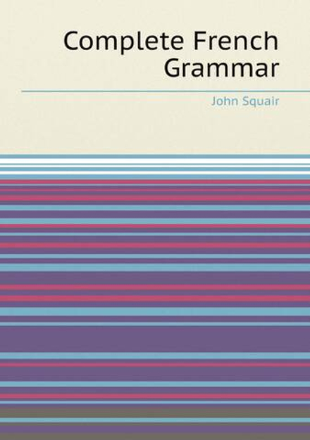 Complete French Grammar | John Squair