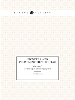Pioneers and prominent men of Utah. Volume 2. Genealogies and biographies | Frank Esshom