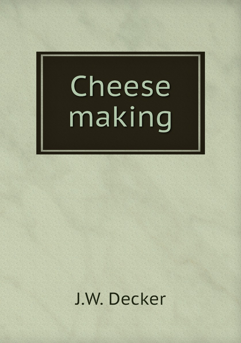 Cheese making | J.W. Decker