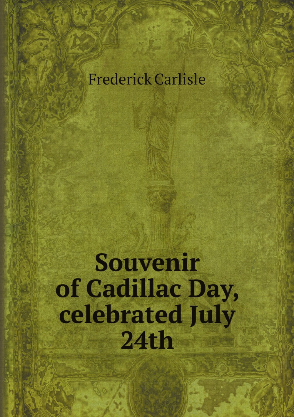 Souvenir of Cadillac Day, celebrated July 24th | Frederick Carlisle