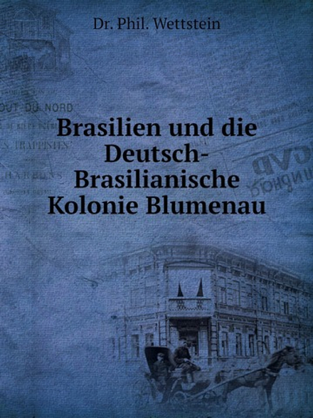 Brasilien und die Deutsch-Brasilianische Kolonie Blumenau | Ph. Wettstein
