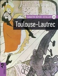 Sanatın Büyük Ustaları 16 -Toulouse-Lautrec