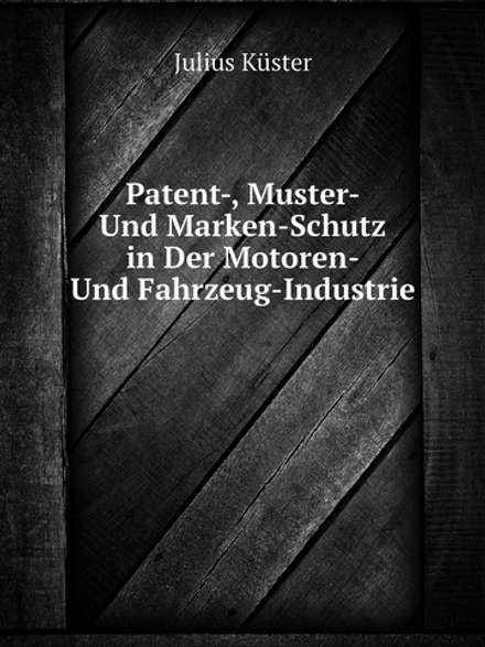 Patent-, Muster- Und Marken-Schutz in Der Motoren- Und Fahrzeug-Industrie | Julius Küster