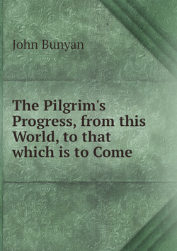 The Pilgrim's Progress, from this World, to that which is to Come | John Bunyan