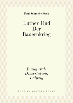 Luther Und Der Bauernkrieg. Inaugural-Dissertation, Leipzig | Paul Schreckenbach