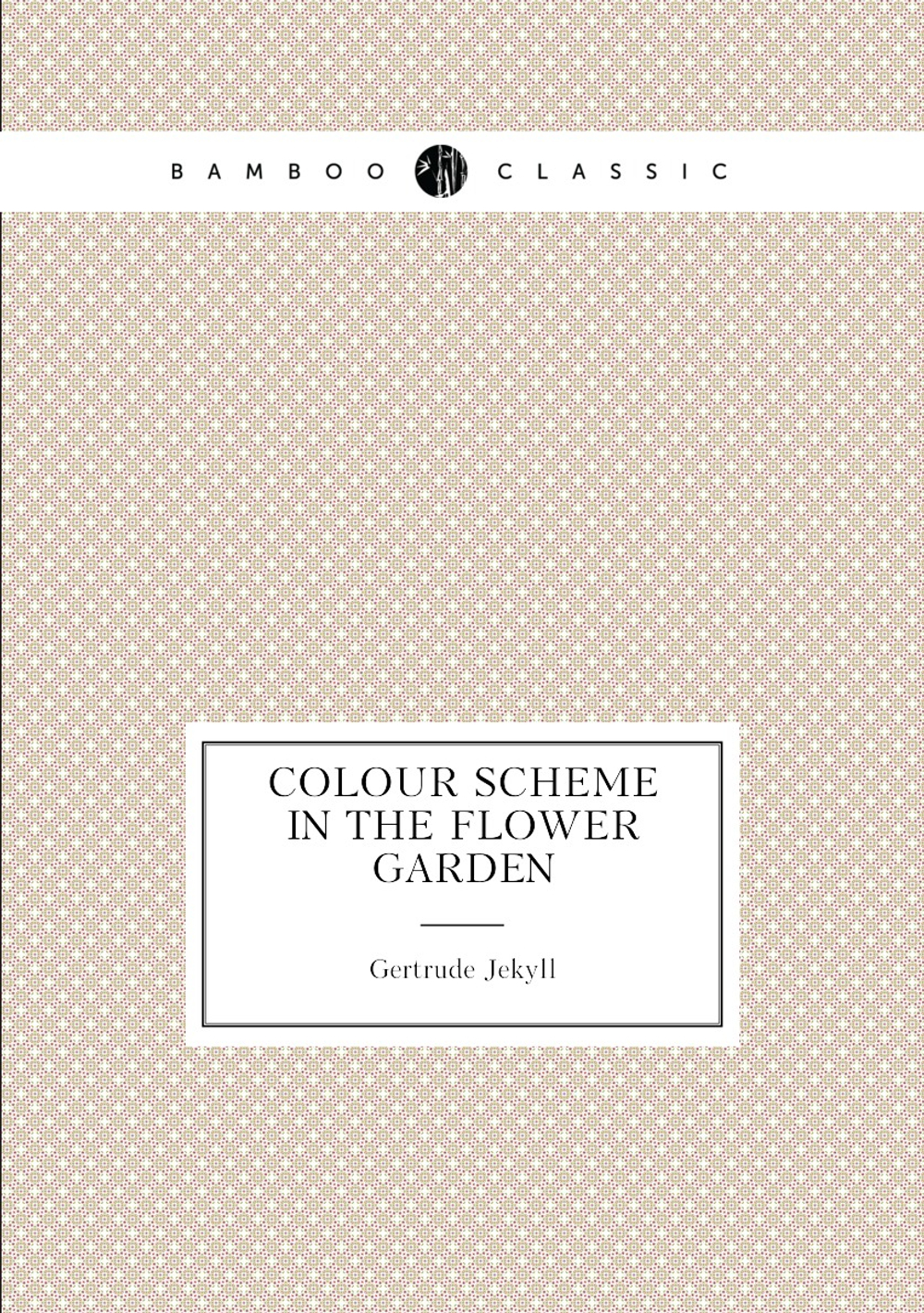 Colour Scheme in the Flower Garden | Jekyll Gertrude