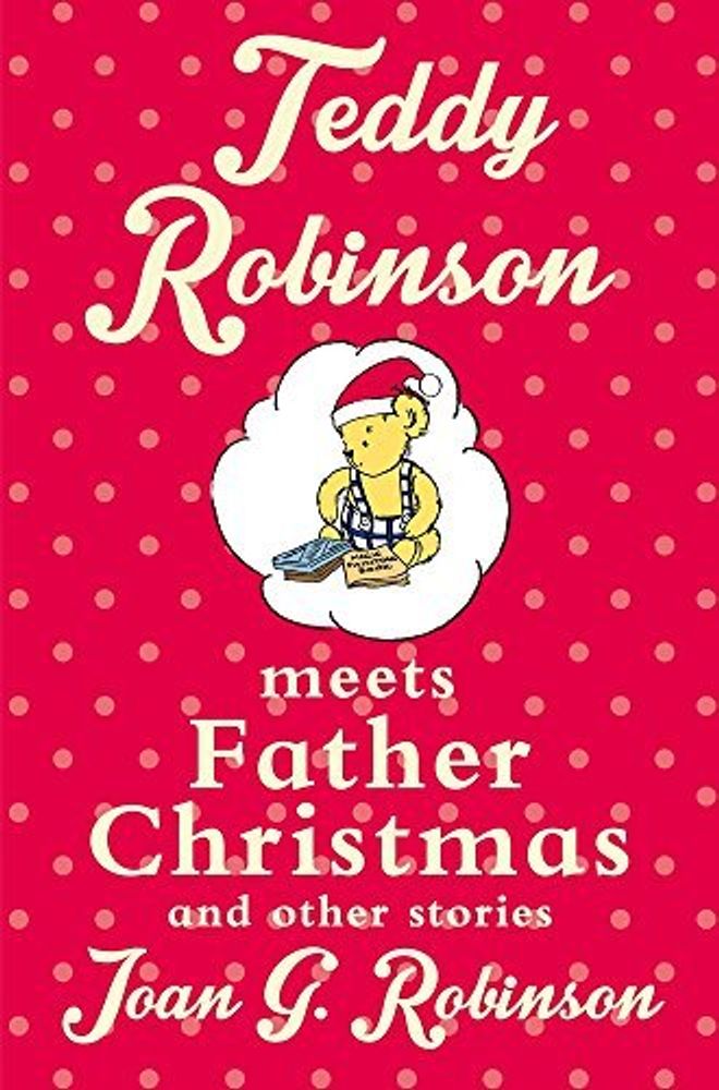 Teddy Robinson Meets Father Christmas &amp; other stories