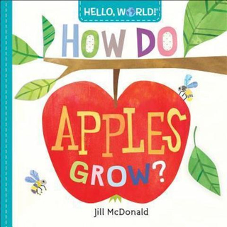 Hello, World! How Do Apples Grow?  (board bk)