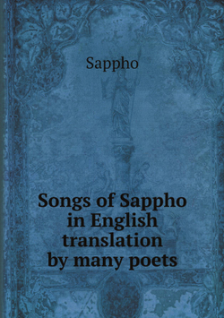 Songs of Sappho in English translation by many poets | Sappho