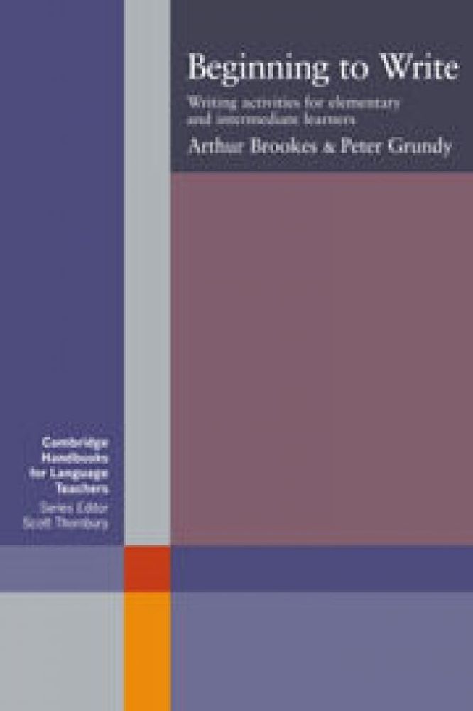 Beginning to Write: Writing Activities for Elementary and Intermediate Learners (Cambridge Handbooks for Language Teachers)