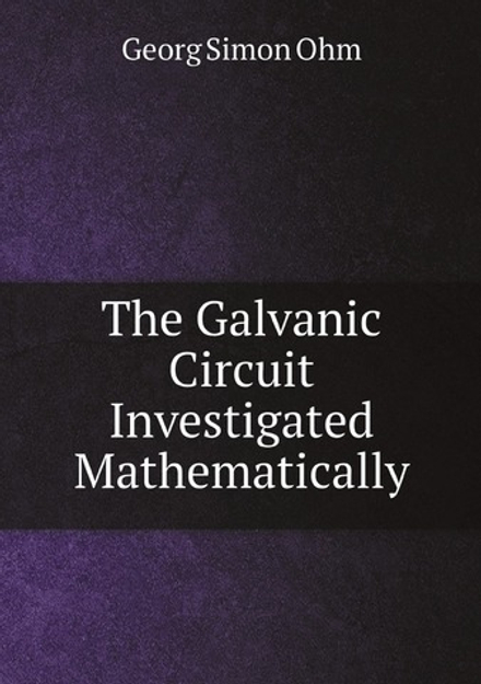 The Galvanic Circuit Investigated Mathematically | Georg Simon Ohm
