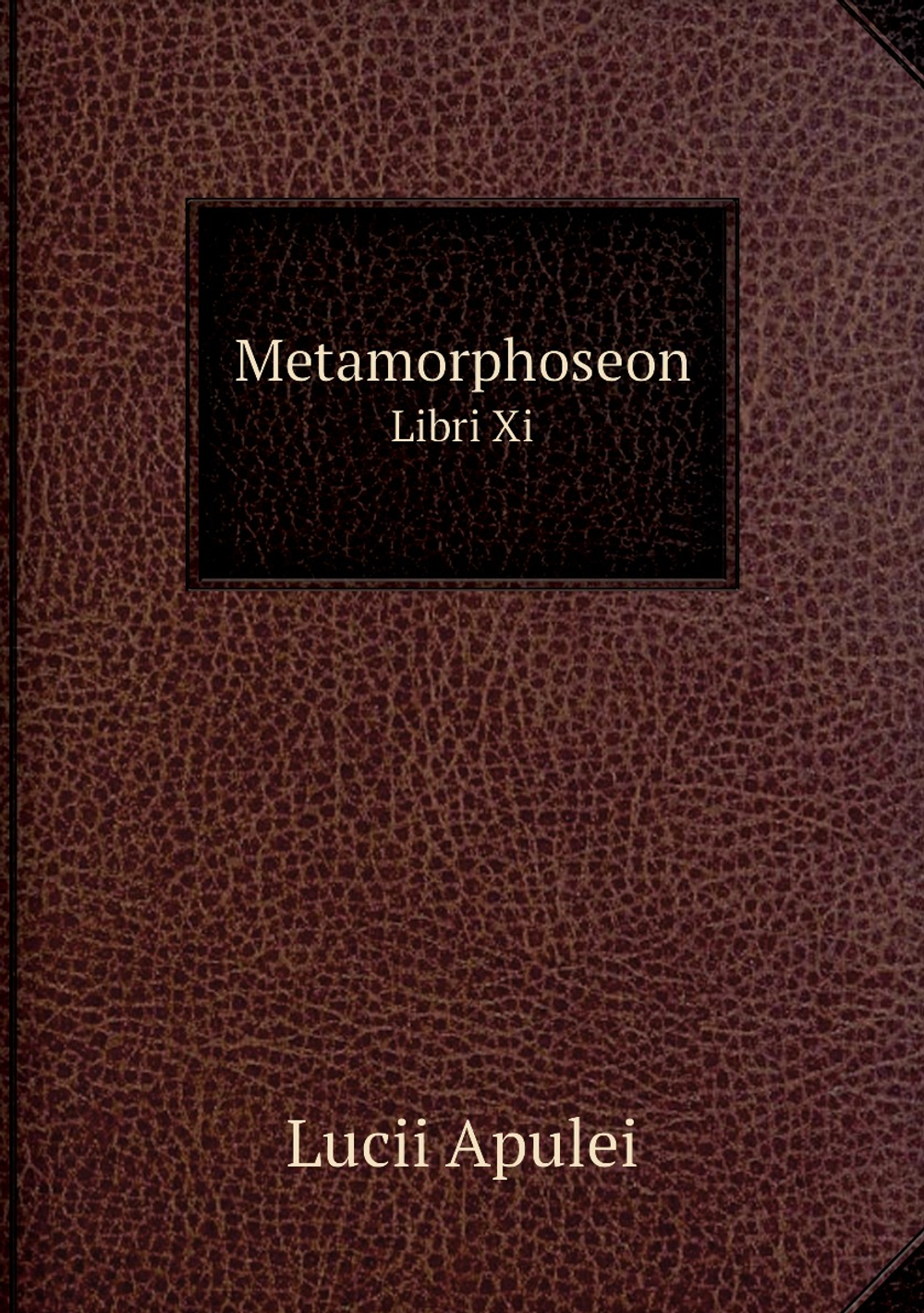 Metamorphoseon. Libri Xi | Lucii Apulei