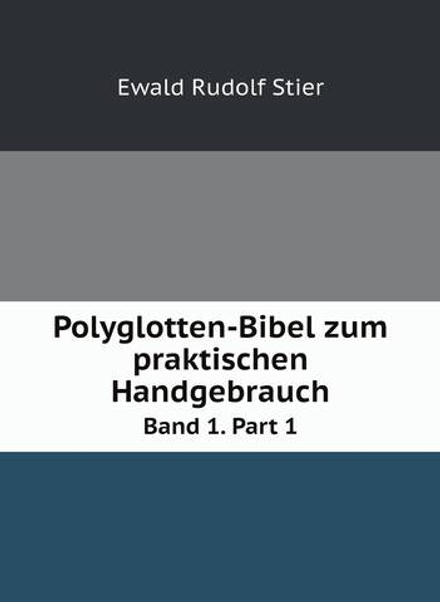 Polyglotten-Bibel zum praktischen Handgebrauch. Band 1. Part 1 | Ewald Rudolf Stier