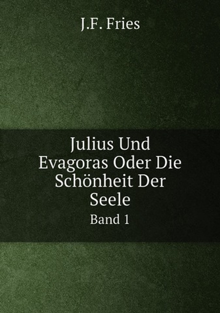 Julius Und Evagoras Oder Die Schönheit Der Seele. Band 1 | J.F. Fries