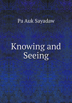 Knowing and Seeing | Pa Auk Sayadaw