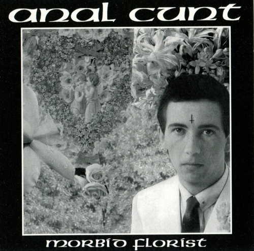 CD Anal Cunt - Morbid Florist (США 1998г.)