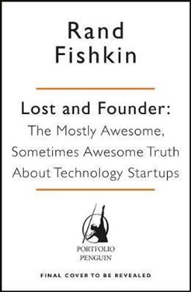 Lost and Founder : A Painfully Honest Field Guide to the Startup World