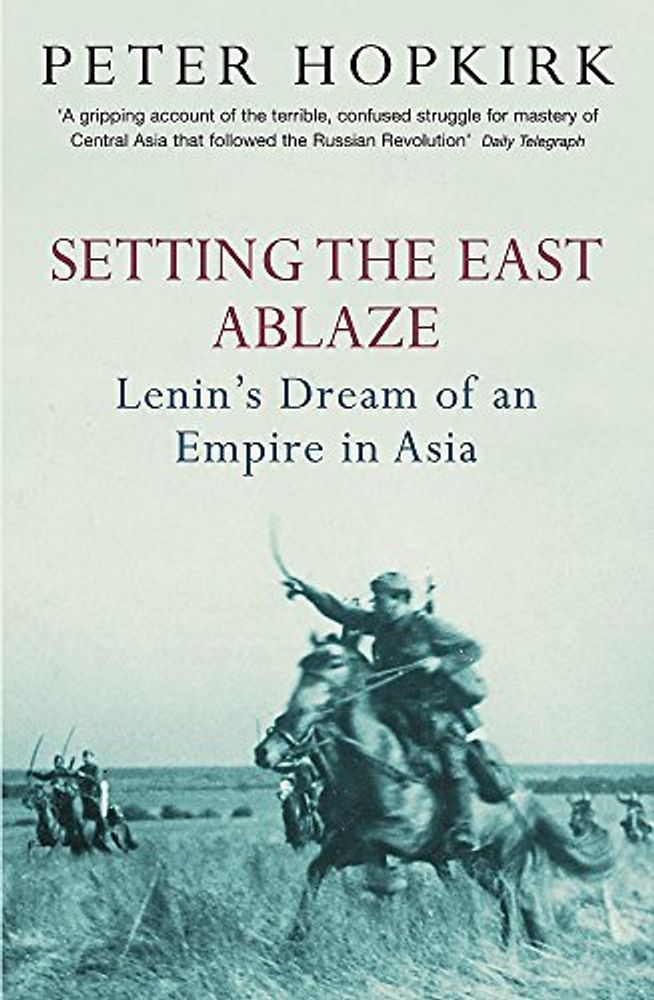 Setting East Ablaze: Lenin&#39;s Dream