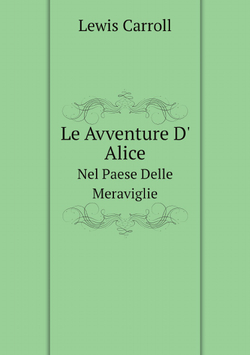 Le Avventure D' Alice Nel Paese Delle Meraviglie, Per Lewis Carroll, Tr. Da T. Pietrocòla-Rossetti (Italian Edition) | Lewis Carroll; T. Pietrocòla-Rossetti