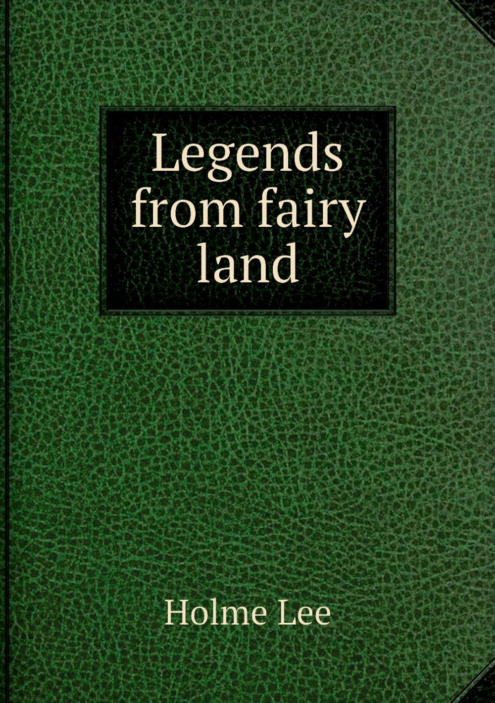 Legends from fairy land | Holme Lee