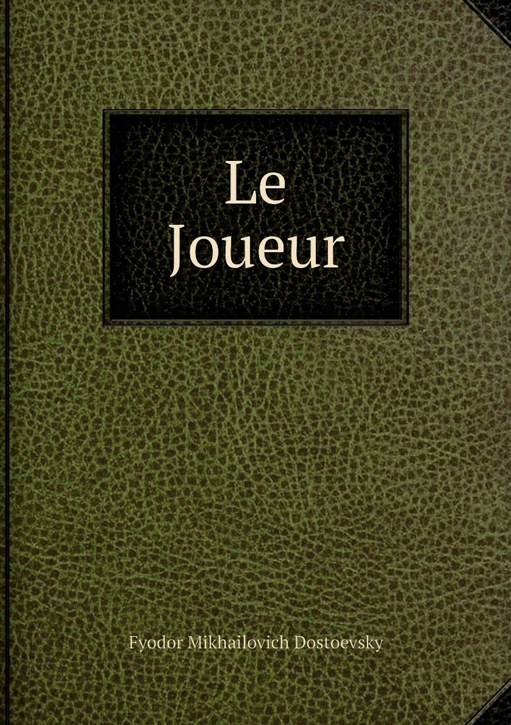 Le Joueur | Fyodor Mikhailovich Dostoevsky