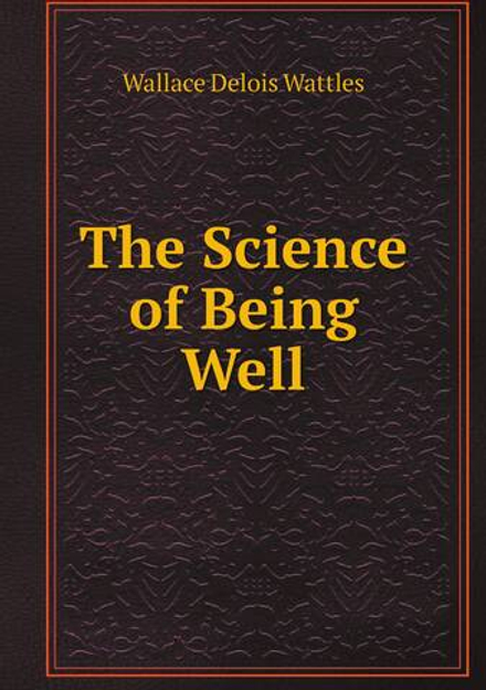 The Science of Being Well | Wallace Delois Wattles