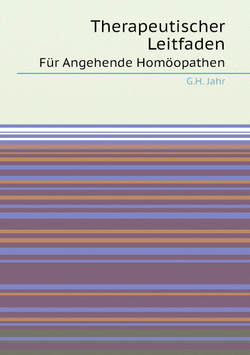 Therapeutischer Leitfaden. Für Angehende Homöopathen | G.H. Jahr
