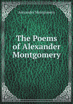 The Poems of Alexander Montgomery | Alexander Montgomery