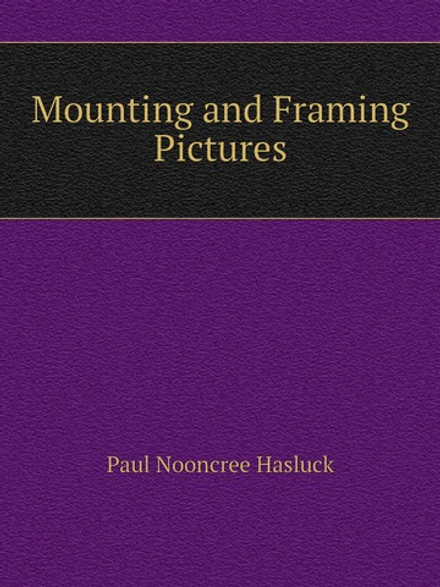 Mounting and Framing Pictures | Paul N. Hasluck