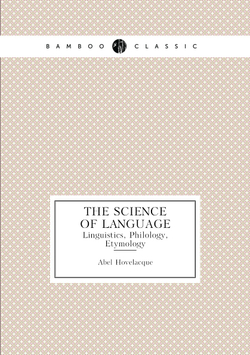 The Science of Language. Linguistics, Philology, Etymology | Abel Hovelacque