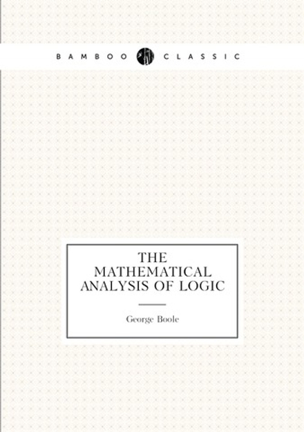 The Mathematical Analysis of Logic | George Boole