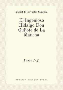 El Ingenioso Hidalgo Don Quijote de La Mancha. Parte 1-2. | Saavedra Miguel Cervantes
